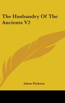 The Husbandry Of The Ancients V2 - Dickson, Adam