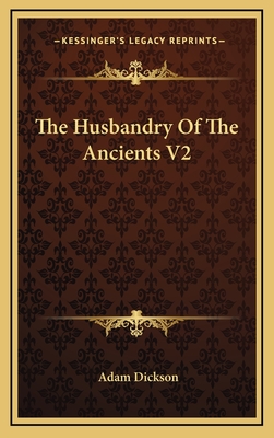 The Husbandry of the Ancients V2 - Dickson, Adam