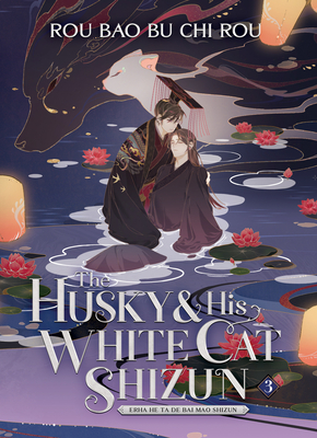 The Husky and His White Cat Shizun: Erha He Ta de Bai Mao Shizun (Novel) Vol. 3 - Rou Bao Bu Chi Rou