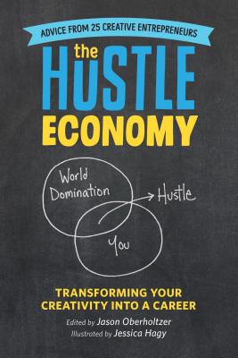 The Hustle Economy: Transforming Your Creativity Into a Career - Oberholtzer, Jason