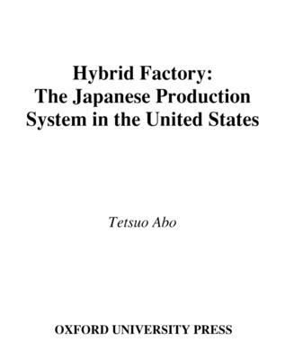 The Hybrid Factory: The Japanese Production System in the United States - Abo, Tetsuo (Editor)