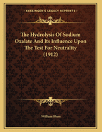 The Hydrolysis Of Sodium Oxalate And Its Influence Upon The Test For Neutrality (1912)