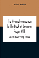 The Hymnal Companion To The Book Of Common Prayer With Accompanying Tunes