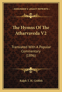 The Hymns Of The Atharvaveda V2: Translated With A Popular Commentary (1896)
