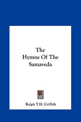 The Hymns Of The Samaveda - Griffith, Ralph T H