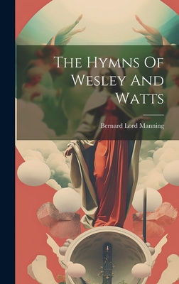 The Hymns Of Wesley And Watts - Manning, Bernard Lord