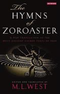 The Hymns of Zoroaster: A New Translation of the Most Ancient Sacred Texts of Iran