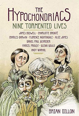 The Hypochondriacs: Nine Tormented Lives - Dillon, Brian