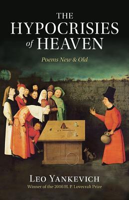 The Hypocrisies of Heaven: Poems New and Old - Yankevich, Leo, and Cook, Sally (Foreword by)