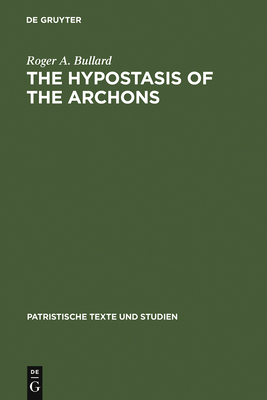 The Hypostasis of the Archons: The Coptic Text with Translation and Commentary - Bullard, Roger a, and Krause, Martin (Contributions by)