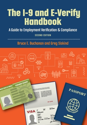 The I-9 and E-Verify Handbook: A Guide to Employment Verification & Compliance - Siskind, Greg, and Gordon-Troy, Tatia L (Editor), and Buchanan, Bruce E