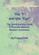 The I and the Eye: The Verbal and the Visual in Post-Renaissance Western Aesthetics