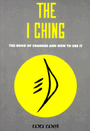 The I Ching: The Book of Changes and How to Use It