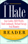 The I Hate Ann Coulter, Bill O'Reilly, Rush Limbaugh, Michael Savage, Sean Hannity... Reader: The Hideous Truth about America's Ugliest Conservatives