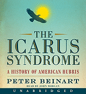 The Icarus Syndrome - Beinart, Peter, and Morgan, John (Read by)