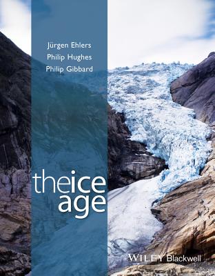 The Ice Age - Ehlers, Jrgen, and Hughes, Philip, Dr., and Gibbard, Philip L., Professor