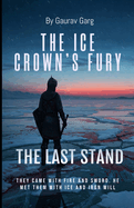 The Ice Crown's Fury: The Last Stand: A city's freedom. A hero's burden. A battle that forged a nation.