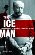 The Ice Man: Confessions Of A Mafia Contract Killer