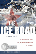 The Ice Road: An Epic Journey from the Stalinist Labor Camps to Freedom