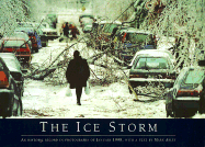 The Ice Storm: An Historic Record in Photographs of January 1998 - Abley, Mark