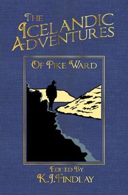 The Icelandic Adventures of Pike Ward - Findlay, K J (Editor)