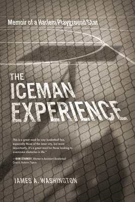 The Iceman Experience: Memoir of a Harlem Playground Star - Washington, James