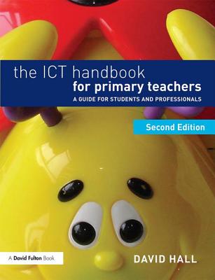 The ICT Handbook for Primary Teachers: A Guide for Students and Professionals - Hall, David