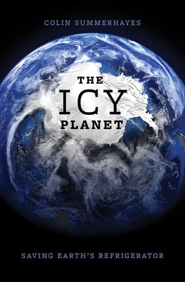 The Icy Planet: Saving Earth's Refrigerator - Summerhayes, Colin