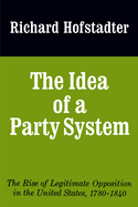 The Idea of a Party System: The Rise of Legitimate Opposition in the United States, 1780-1840 Volume 2