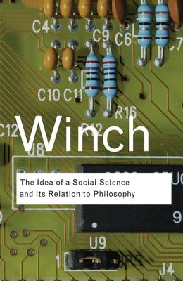 The Idea of a Social Science and Its Relation to Philosophy - Winch, Peter