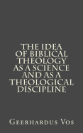 The Idea of Biblical Theology as a Science and as a Theological Discipline