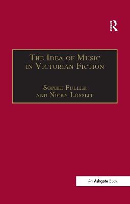 The Idea of Music in Victorian Fiction - Losseff, Nicky, and Fuller, Sophie (Editor)