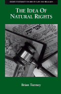 The Idea of Natural Rights: Studies on Natural Rights, Natural Law, and Church Law, 1150-1625 - Tierney, Brian