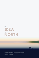 The Idea of North: Poems of the North Country