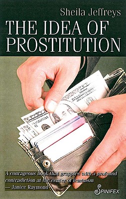The Idea of Prostitution - Jeffreys, Sheila