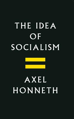 The Idea of Socialism: Towards a Renewal - Honneth, Axel