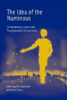 The Idea of the Numinous: Contemporary Jungian and Psychoanalytic Perspectives - Casement, Ann, Ms. (Editor), and Tacey, David (Editor)
