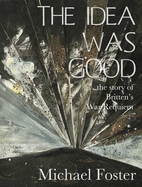 The Idea Was Good: The Story of Britten's War Requiem - Foster, Michael