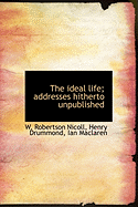 The Ideal Life; Addresses Hitherto Unpublished