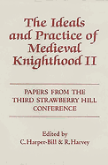 The Ideals and Practice of Medieval Knighthood, Volume II: Papers from the Third Strawberry Hill Conference, 1986