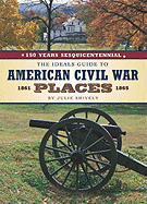 The Ideals Guide to American Civil War Places, 1861-1865: 150 Years Sesquicentiennial