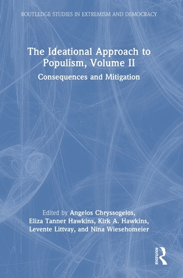 The Ideational Approach to Populism, Volume II: Consequences and Mitigation - Chryssogelos, Angelos (Editor), and Hawkins, Eliza Tanner (Editor), and Hawkins, Kirk A (Editor)