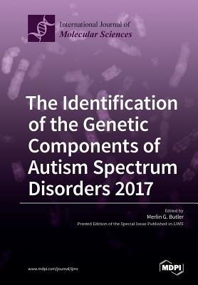 The Identification of the Genetic Components of Autism Spectrum Disorders 2017 - Butler, Merlin G (Guest editor)
