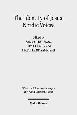 The Identity of Jesus: Nordic Voices - Byrskog, Samuel (Editor), and Holmen, Tom (Editor), and Kankaanniemi, Matti (Editor)