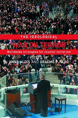 The Ideological War on Terror: Worldwide Strategies for Counter-Terrorism - Aldis, Anne (Editor), and Herd, Graeme (Editor)