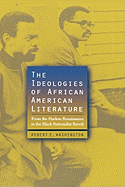 The Ideologies of African American Literature: From the Harlem Renaissance to the Black Nationalist Revolt