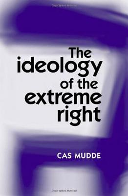 The Ideology of the Extreme Right - Mudde, Cas, Professor