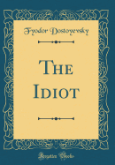 The Idiot (Classic Reprint)