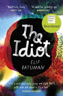The Idiot: SHORTLISTED FOR THE WOMEN'S PRIZE FOR FICTION - Batuman, Elif