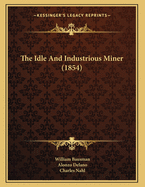 The Idle and Industrious Miner (1854)